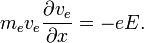 m_e v_e \frac{\partial v_e}{\partial x} = - e E.